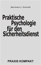 Bernhard J Schmidt, Bernhard J. Schmidt - Praktische Psychologie für den Sicherheitsdienst