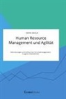 Kevin Gruca - Human Resource Management und Agilität. Anforderungen und Einfluss des Personalmanagements in agilen Unternehmen