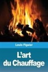 Louis Figuier - L'art du Chauffage