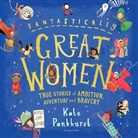 Kate Pankhurst, Kate Pankhurst - Fantastically Great Women: True Stories of Ambition, Adventure and