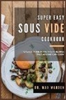 Max Warden - Super Easy Sous Vide Cookbook