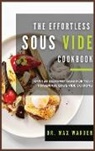 Max Warden - The Effortless Sous Vide Cookbook