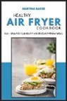 Martina Baker - Healthy Air Fryer Cookbook