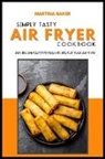 Martina Baker - Simply Tasty Air Fryer Cookbook