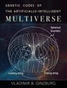 Vladimir Ginzburg - Genetic Codes of the Artificially-Intelligent Multiverse