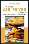 Martina Baker - The Little Air Fryer Cookbook