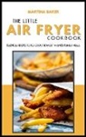 Martina Baker - The Little Air Fryer Cookbook
