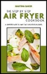 Martina Baker - The Little Air Fryer Cookbook