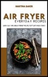 Martina Baker - Air Fryer Everyday Recipes