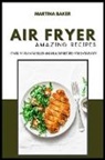 Martina Baker - Air Fryer Amazing Recipes