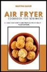 Martina Baker - Air Fryer Cookbook For Beginners
