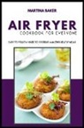 Martina Baker - Air Fryer Cookbook For Everyone