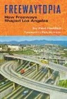 Paul Haddad, Haddad Paul - Freewaytopia: How Freeways Shaped Los Angeles