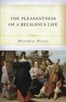 Matthew Henry - The Pleasantness of a Religious Life