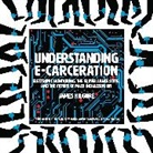 James Kilgore, Kilgore James - Understanding E-Carceration