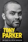 Tony Parker - Tony Parker: Beyond All of My Dreams