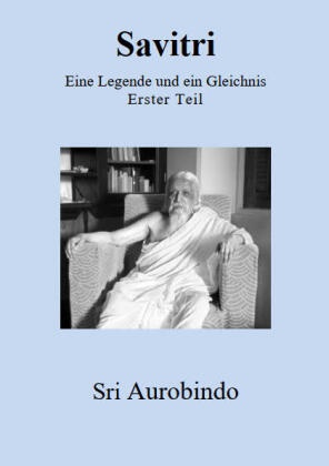 Sri Aurobindo - Savitri - Eine Legende und ein Gleichnis. Tl.1 Erster Teil