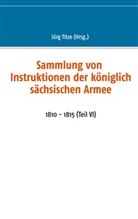 Jörg Titze - Sammlung von Instruktionen der königlich sächsischen Armee