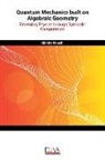 Akihito Kikuchi - Quantum Mechanics built on Algebraic Geometry: Emerging Physics through Symbolic Computation