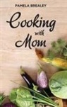 Pamela K Brealey, Pamela K. Brealey - Cooking with Mom