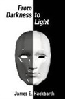 James E. Hackbarth - From Darkness to Light