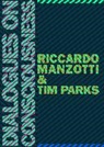 Ricardo Manzotti, Tim Parks - Dialogues on Consciousness