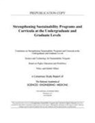 Board On Higher Education And Workforce, Committee on Strengthening Sustainability Programs and Curricula at the Undergraduate and Graduate Levels, National Academies Of Sciences Engineeri, National Academies of Sciences Engineering and Medicine, Policy and Global Affairs, Science and Technology for Sustainability Program - Strengthening Sustainability Programs and Curricula at the Undergraduate and Graduate Levels