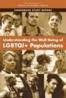 Committee on Population, Committee on Understanding the Well-Being of Sexual and Gender Populations, Division Of Behavioral And Social Scienc, Division of Behavioral and Social Sciences and Education, National Academies Of Sciences Engineeri, National Academies of Sciences Engineering and Medicine... - Understanding the Well-Being of Lgbtqi+ Populations