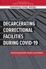 Committee On Law And Justice, Committee on the Best Practices for Implementing Decarceration as a Strategy to Mitigate the Spread of Covid-19 in Correctional Facilities, Division Of Behavioral And Social Scienc, Division of Behavioral and Social Sciences and Education, National Academies Of Sciences Engineeri, National Academies of Sciences Engineering and Medicine... - Decarcerating Correctional Facilities During Covid-19