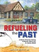 Archie Bentz - Refueling the Past: A History of Service Stations in Batavia, Geneva and St. Charles, Illinois