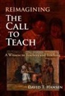 David T Hansen, David T. Hansen - Reimagining the Call to Teach