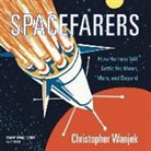Christopher Wanjek, Donald Corren - Spacefarers: How Humans Will Settle the Moon, Mars, and Beyond (Audio book)