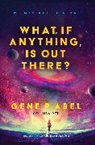 Gene Abel, Gene P Abel, Gene P. Abel - What, If Anything, Is Out There?