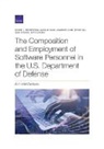 Jonathan Cham, Jeff Fourman, Devon Hill, Sean Robson, Bonnie Triezenberg, Bonnie L Triezenberg... - The Composition and Employment of Software Personnel in the U.S. Department of Defense