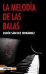 Rubén Sánchez Fernández - La melodía de las balas