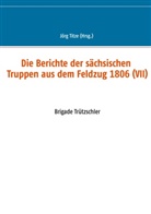 Jör Titze, Jörg Titze - Die Berichte der sächsischen Truppen aus dem Feldzug 1806 (VII)