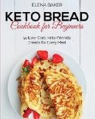 Elena Baker - Keto Bread Cookbook For Beginners