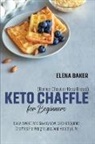 Elena Baker - Keto Chaffle For Beginners (Bonus Chapter Keto Bread)