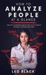 Leo Black - How to Analyze People at a Glance - Learn 15 Unmistakable Signals Others Put Off Without Realizing It and What They Mean