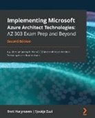 Brett Hargreaves, Sjoukje Zaal - Implementing Microsoft Azure Architect Technologies AZ-303 Exam Prep and Beyond - Second Edition