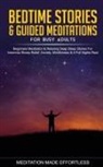 Meditation Made Effortless - Bedtime Stories & Guided Meditations for Busy Adults Beginner Meditation & Relaxing Deep Sleep Stories For Insomnia, Stress-Relief, Anxiety, Mindfulness & A Full Nights Rest