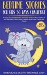 Mindfulness Meditations Made Easy - Bedtime Stories For Kids 30 Day Challenge 30 Days Of Guided Meditation & Fantasy Stories To Help Toddlers& Kids Fall Asleep, Relax Deeply, Develop Mindfulness& Bond With Parents