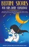 Mindfulness Meditations Made Easy - Bedtime Stories For Kids Daily Challenge Daily Sleep Stories & Guided Meditation To Help Toddlers& Kids Fall Asleep Fast, Develop Mindfulness, Bond With Parents & Relax Deeply