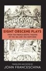 John Franceschina - Eight Obscene Plays from the French Erotic Theatre of the 18th and 19th Centuries
