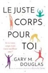 Gary M. Douglas - Le juste corps pour toi