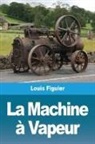 Louis Figuier - La Machine à Vapeur