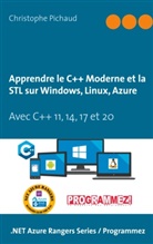 Christophe Pichaud - Apprendre le C++ Moderne et la STL sur Windows, Linux, Azure
