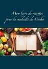 Cédric Menard - Mon livre de recettes pour la maladie de Crohn
