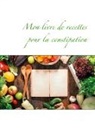 Cédric Menard - Mon livre de recettes pour la constipation