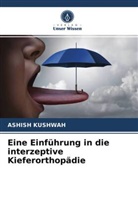 Ashish Kushwah - Eine Einführung in die interzeptive Kieferorthopädie